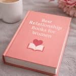 Best Relationship Books for Women (Top 10 Must-Read Guides for Love and Connection)