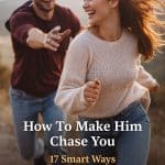 How To Make Him Chase You (17 Smart Ways to Increase Attraction Naturally)