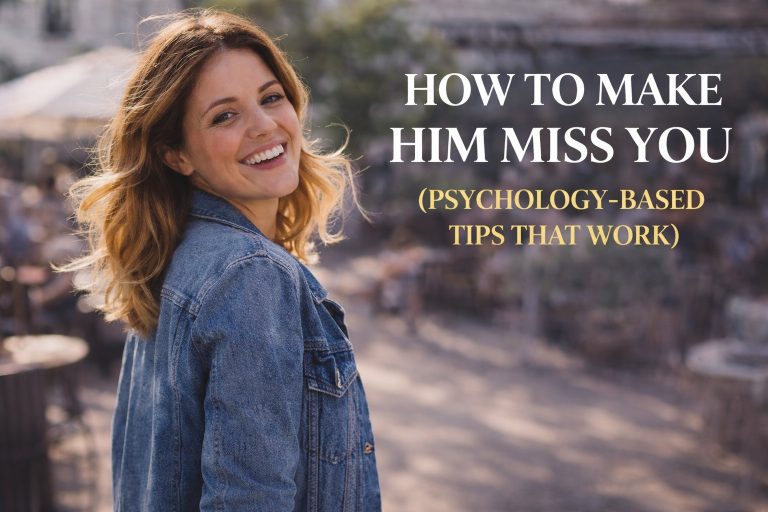 How To Make Him Miss You (Psychology-Based Tips That Work)