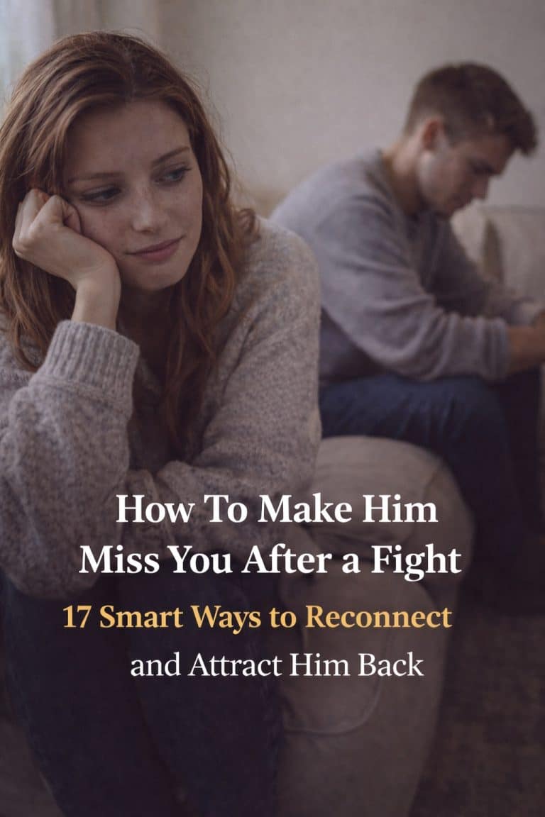 How To Make Him Miss You After a Fight (17 Smart Ways to Reconnect and Attract Him Back)