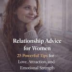 Relationship Advice for Women (25 Powerful Tips for Love, Attraction, and Emotional Strength)