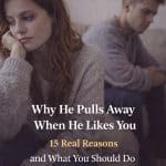 Why He Pulls Away When He Likes You (15 Real Reasons and What You Should Do)