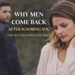 Why Men Come Back After Ignoring You (The Real Reasons Explained)