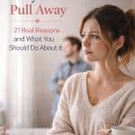 Why Men Pull Away 21 Real Reasons and What You Should Do About It